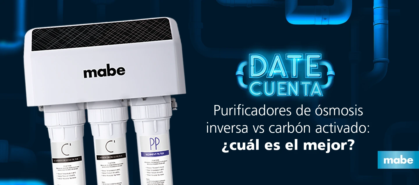 Purificador de agua Mabe con filtros visibles sobre fondo oscuro, junto al texto “Ósmosis inversa vs carbón activado: ¿cuál es el mejor?” y el logotipo de la campaña “Date Cuenta