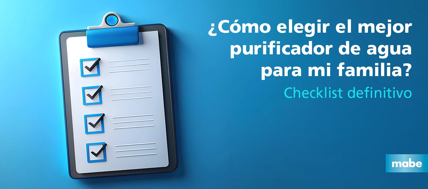 Checklist para elegir el mejor purificador de agua para mi familia, guía definitiva para comprar purificador de agua en casa, imagen con lista de verificación y logotipo de Mabe.